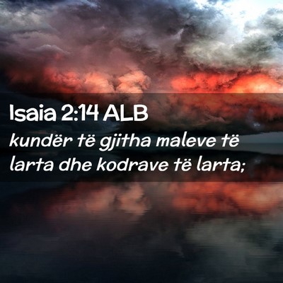 Picture 02 - Isaia 2:14 ALB - kundër të gjitha maleve të larta dhe kodrave - Bible Verse Picture
