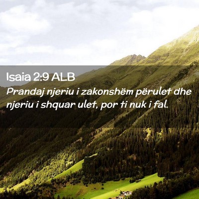 Picture 02 - Isaia 2:9 ALB - Prandaj njeriu i zakonshëm përulet dhe njeriu i - Bible Verse Picture
