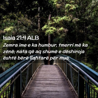 Picture 02 - Isaia 21:4 ALB - Zemra ime e ka humbur, tmerri më ka zënë; nata - Bible Verse Picture