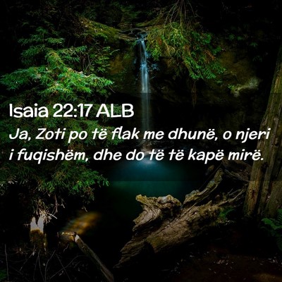 Picture 02 - Isaia 22:17 ALB - Ja, Zoti po të flak me dhunë, o njeri i - Bible Verse Picture