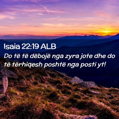 Picture 02 - Isaia 22:19 ALB - Do të të dëbojë nga zyra jote dhe do të - Bible Verse Picture