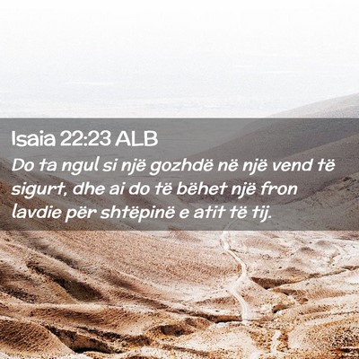 Picture 02 - Isaia 22:23 ALB - Do ta ngul si një gozhdë në një vend të - Bible Verse Picture