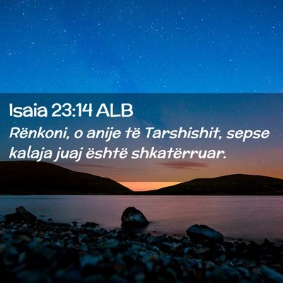 Picture 02 - Isaia 23:14 ALB - Rënkoni, o anije të Tarshishit, sepse kalaja - Bible Verse Picture
