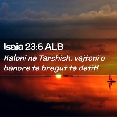 Picture 02 - Isaia 23:6 ALB - Kaloni në Tarshish, vajtoni o banorë të bregut - Bible Verse Picture