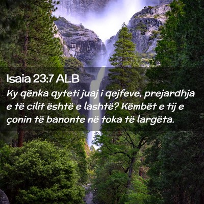 Picture 02 - Isaia 23:7 ALB - Ky qënka qyteti juaj i qejfeve, prejardhja e të - Bible Verse Picture