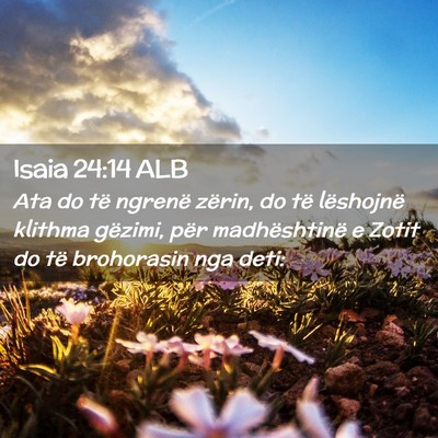 Picture 02 - Isaia 24:14 ALB - Ata do të ngrenë zërin, do të lëshojnë - Bible Verse Picture
