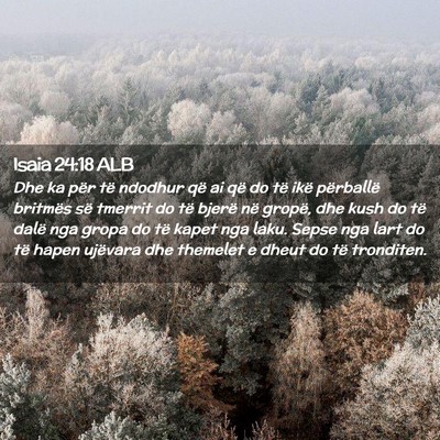 Picture 02 - Isaia 24:18 ALB - Dhe ka për të ndodhur që ai që do të ikë - Bible Verse Picture