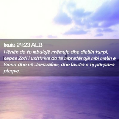Picture 02 - Isaia 24:23 ALB - Hënën do ta mbulojë rrëmuja dhe diellin - Bible Verse Picture