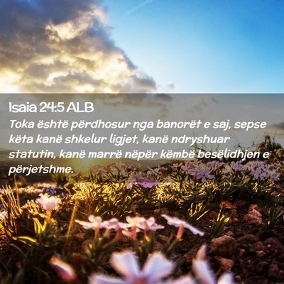 Picture 02 - Isaia 24:5 ALB - Toka është përdhosur nga banorët e saj, sepse - Bible Verse Picture