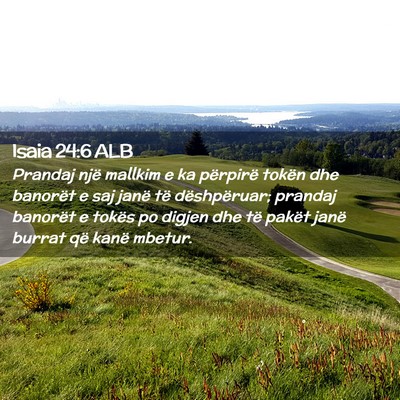 Picture 02 - Isaia 24:6 ALB - Prandaj një mallkim e ka përpirë tokën dhe - Bible Verse Picture