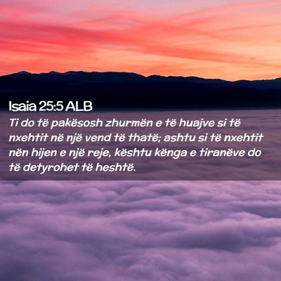 Picture 02 - Isaia 25:5 ALB - Ti do të pakësosh zhurmën e të huajve si të - Bible Verse Picture
