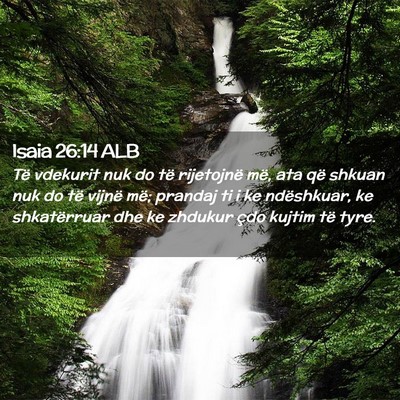 Picture 02 - Isaia 26:14 ALB - Të vdekurit nuk do të rijetojnë më, ata që - Bible Verse Picture