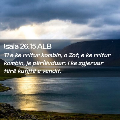Picture 02 - Isaia 26:15 ALB - Ti e ke rritur kombin, o Zot, e ke rritur kombin, - Bible Verse Picture