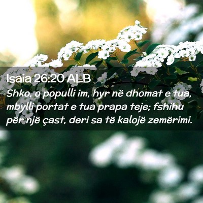 Picture 02 - Isaia 26:20 ALB - Shko, o populli im, hyr në dhomat e tua, mbylli - Bible Verse Picture