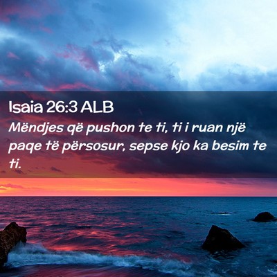 Picture 02 - Isaia 26:3 ALB - Mëndjes që pushon te ti, ti i ruan një paqe - Bible Verse Picture