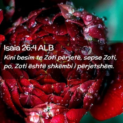Picture 02 - Isaia 26:4 ALB - Kini besim te Zoti përjetë, sepse Zoti, po, - Bible Verse Picture