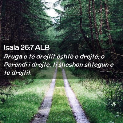 Picture 02 - Isaia 26:7 ALB - Rruga e të drejtit është e drejtë; o Perëndi - Bible Verse Picture