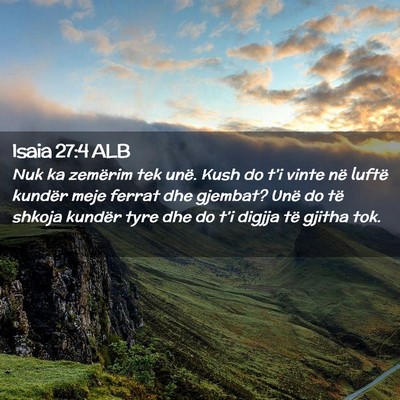 Picture 02 - Isaia 27:4 ALB - Nuk ka zemërim tek unë. Kush do t’i vinte në - Bible Verse Picture