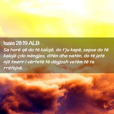 Picture 02 - Isaia 28:19 ALB - Sa herë që do të kalojë, do t’ju kapë, - Bible Verse Picture