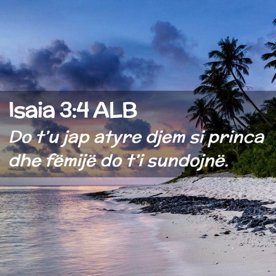 Picture 02 - Isaia 3:4 ALB - Do t’u jap atyre djem si princa dhe fëmijë do - Bible Verse Picture