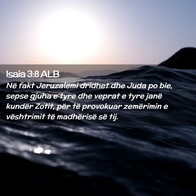 Picture 02 - Isaia 3:8 ALB - Në fakt Jeruzalemi dridhet dhe Juda po bie, - Bible Verse Picture