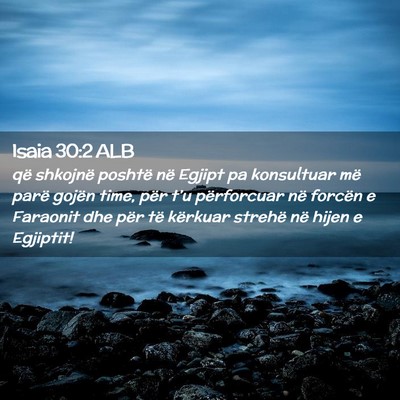 Picture 02 - Isaia 30:2 ALB - që shkojnë poshtë në Egjipt pa konsultuar më - Bible Verse Picture