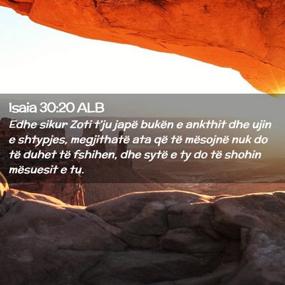 Picture 02 - Isaia 30:20 ALB - Edhe sikur Zoti t’ju japë bukën e ankthit dhe - Bible Verse Picture
