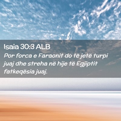 Picture 02 - Isaia 30:3 ALB - Por forca e Faraonit do të jetë turpi juaj dhe - Bible Verse Picture