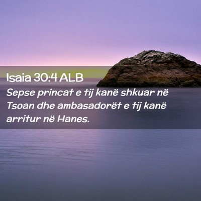 Picture 02 - Isaia 30:4 ALB - Sepse princat e tij kanë shkuar në Tsoan dhe - Bible Verse Picture