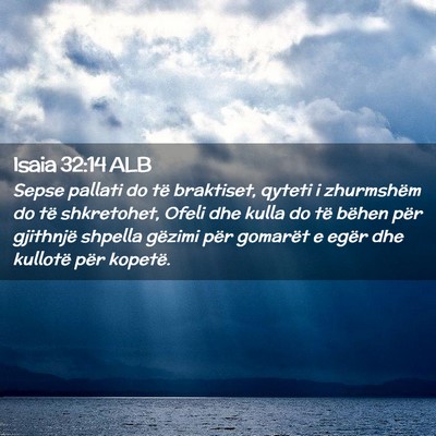 Picture 02 - Isaia 32:14 ALB - Sepse pallati do të braktiset, qyteti i - Bible Verse Picture