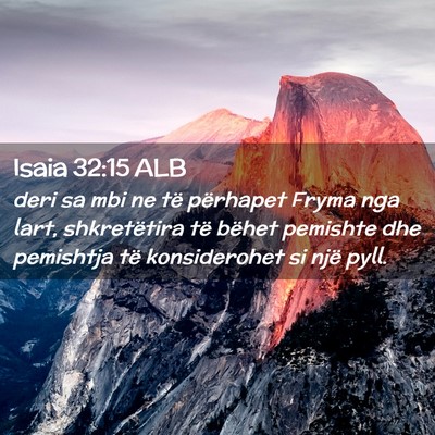 Picture 02 - Isaia 32:15 ALB - deri sa mbi ne të përhapet Fryma nga lart, - Bible Verse Picture