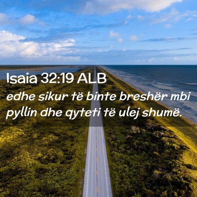 Picture 02 - Isaia 32:19 ALB - edhe sikur të binte breshër mbi pyllin dhe - Bible Verse Picture