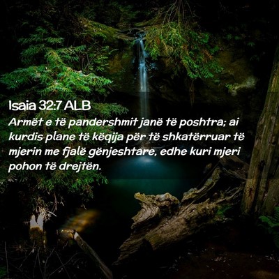Picture 02 - Isaia 32:7 ALB - Armët e të pandershmit janë të poshtra; ai - Bible Verse Picture
