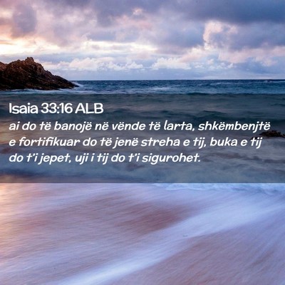Picture 02 - Isaia 33:16 ALB - ai do të banojë në vënde të larta, - Bible Verse Picture