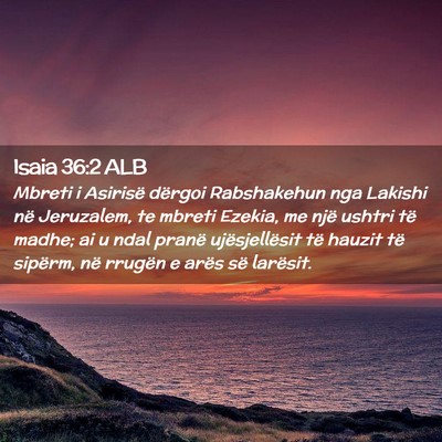 Picture 02 - Isaia 36:2 ALB - Mbreti i Asirisë dërgoi Rabshakehun nga Lakishi - Bible Verse Picture