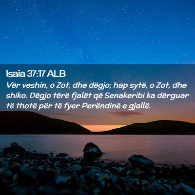 Picture 02 - Isaia 37:17 ALB - Vër veshin, o Zot, dhe dëgjo; hap sytë, o Zot, - Bible Verse Picture