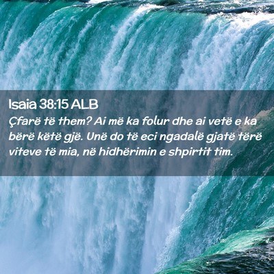 Picture 02 - Isaia 38:15 ALB - Çfarë të them? Ai më ka folur dhe ai vetë e - Bible Verse Picture
