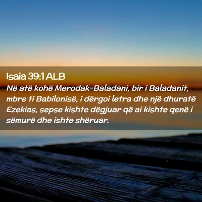 Picture 02 - Isaia 39:1 ALB - Në atë kohë Merodak-Baladani, bir i Baladanit, - Bible Verse Picture