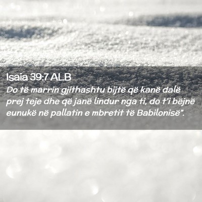 Picture 02 - Isaia 39:7 ALB - Do të marrin gjithashtu bijtë që kanë dalë - Bible Verse Picture
