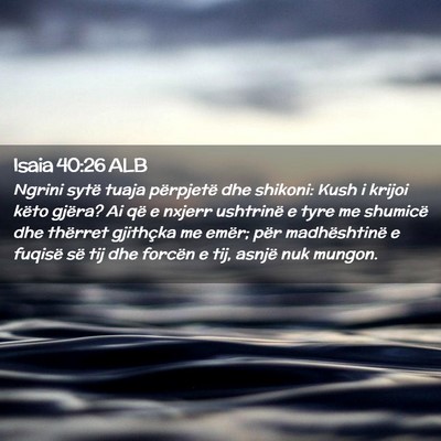 Picture 02 - Isaia 40:26 ALB - Ngrini sytë tuaja përpjetë dhe shikoni: Kush i - Bible Verse Picture