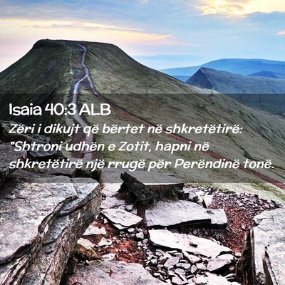 Picture 02 - Isaia 40:3 ALB - Zëri i dikujt që bërtet në shkretëtirë: - Bible Verse Picture