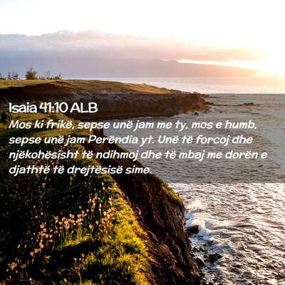 Picture 02 - Isaia 41:10 ALB - Mos ki frikë, sepse unë jam me ty, mos e humb, - Bible Verse Picture
