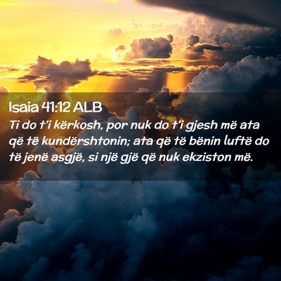 Picture 02 - Isaia 41:12 ALB - Ti do t’i kërkosh, por nuk do t’i gjesh më - Bible Verse Picture