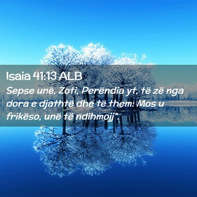 Picture 02 - Isaia 41:13 ALB - Sepse unë, Zoti, Perëndia yt, të zë nga dora - Bible Verse Picture