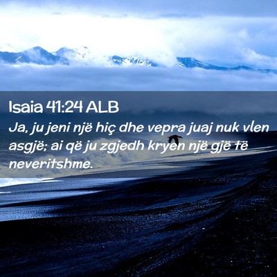 Picture 02 - Isaia 41:24 ALB - Ja, ju jeni një hiç dhe vepra juaj nuk vlen - Bible Verse Picture