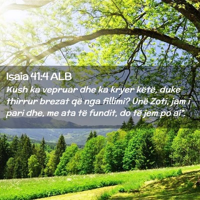 Picture 02 - Isaia 41:4 ALB - Kush ka vepruar dhe ka kryer këtë, duke thirrur - Bible Verse Picture