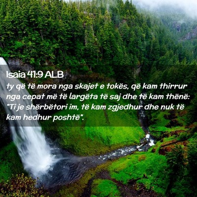 Picture 02 - Isaia 41:9 ALB - ty që të mora nga skajet e tokës, që kam - Bible Verse Picture
