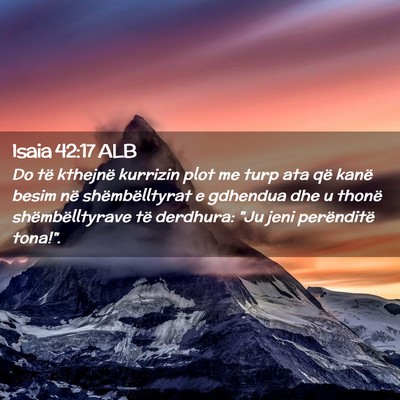 Picture 02 - Isaia 42:17 ALB - Do të kthejnë kurrizin plot me turp ata që - Bible Verse Picture