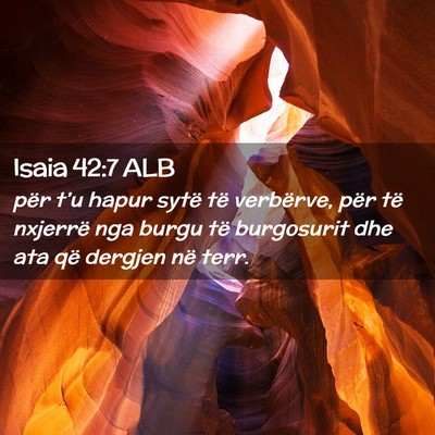 Picture 02 - Isaia 42:7 ALB - për t’u hapur sytë të verbërve, për të - Bible Verse Picture