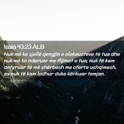 Picture 02 - Isaia 43:23 ALB - Nuk më ke sjellë qengjin e olokausteve të tua - Bible Verse Picture